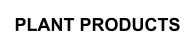 PLANT PRODUCTS